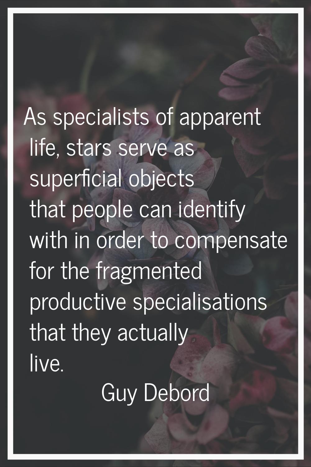As specialists of apparent life, stars serve as superficial objects that people can identify with i