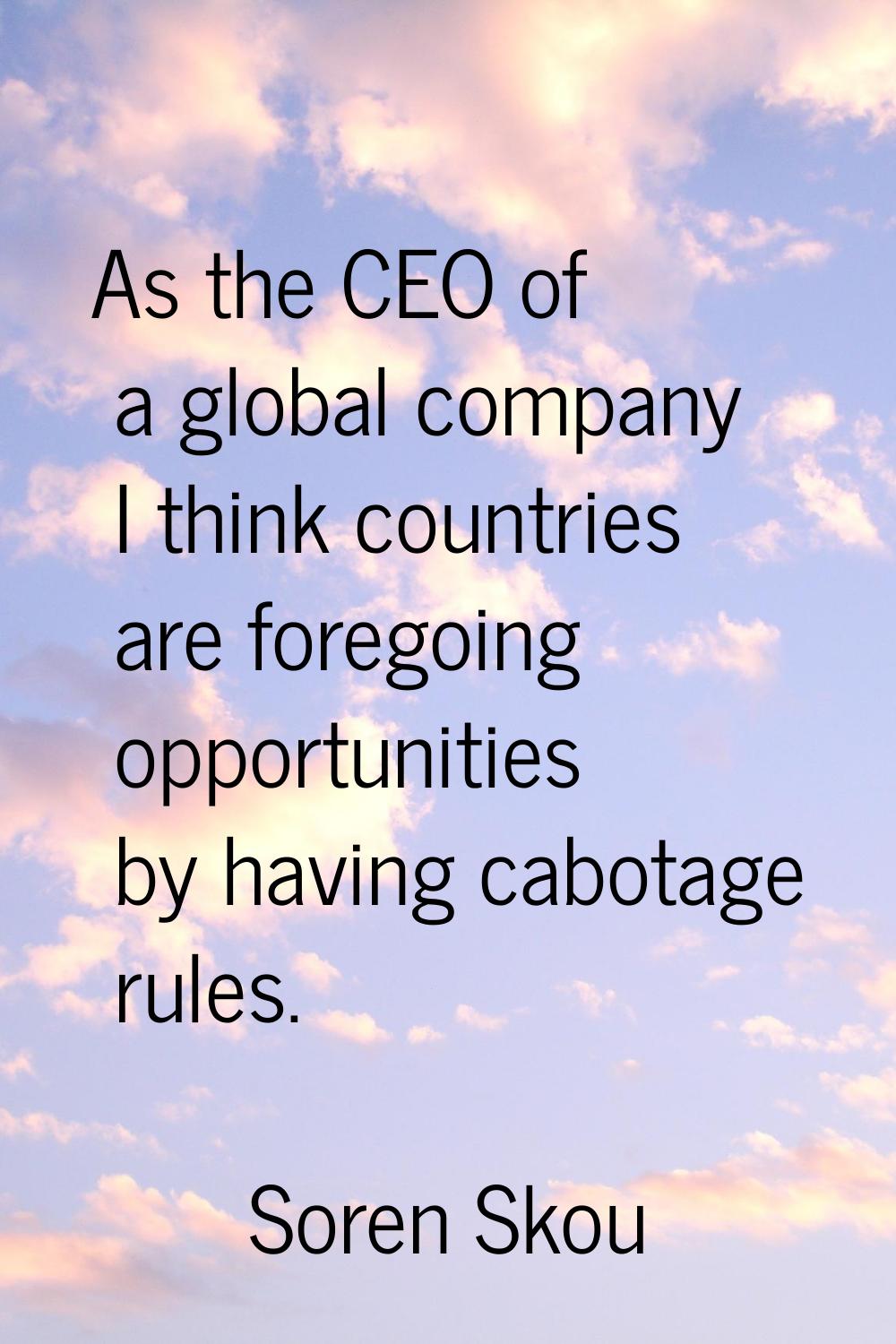 As the CEO of a global company I think countries are foregoing opportunities by having cabotage rul