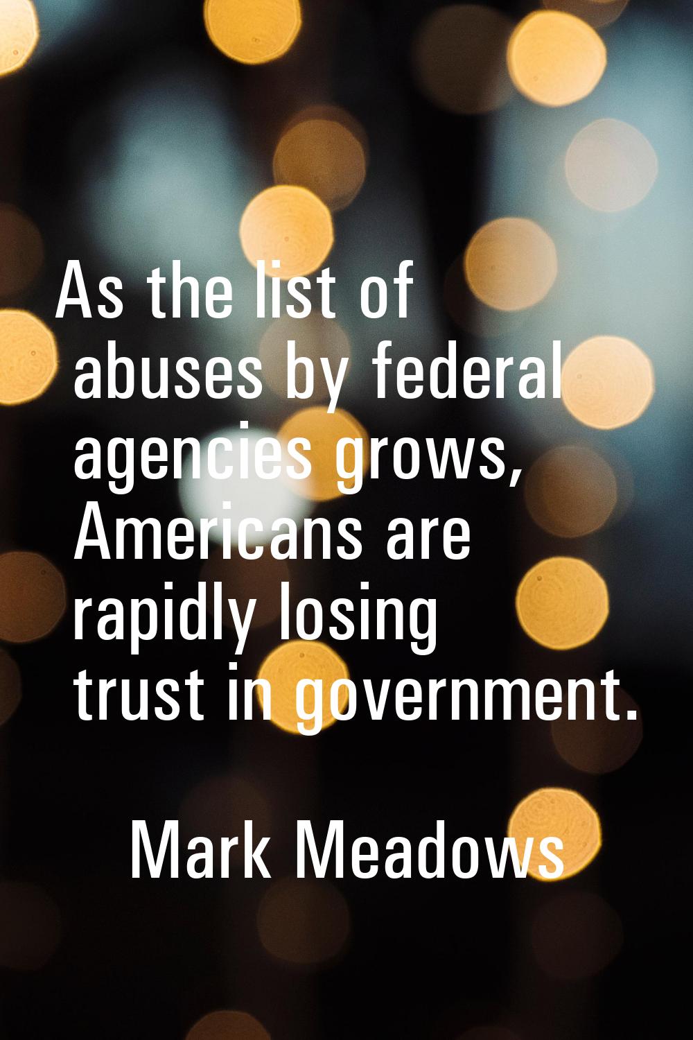 As the list of abuses by federal agencies grows, Americans are rapidly losing trust in government.