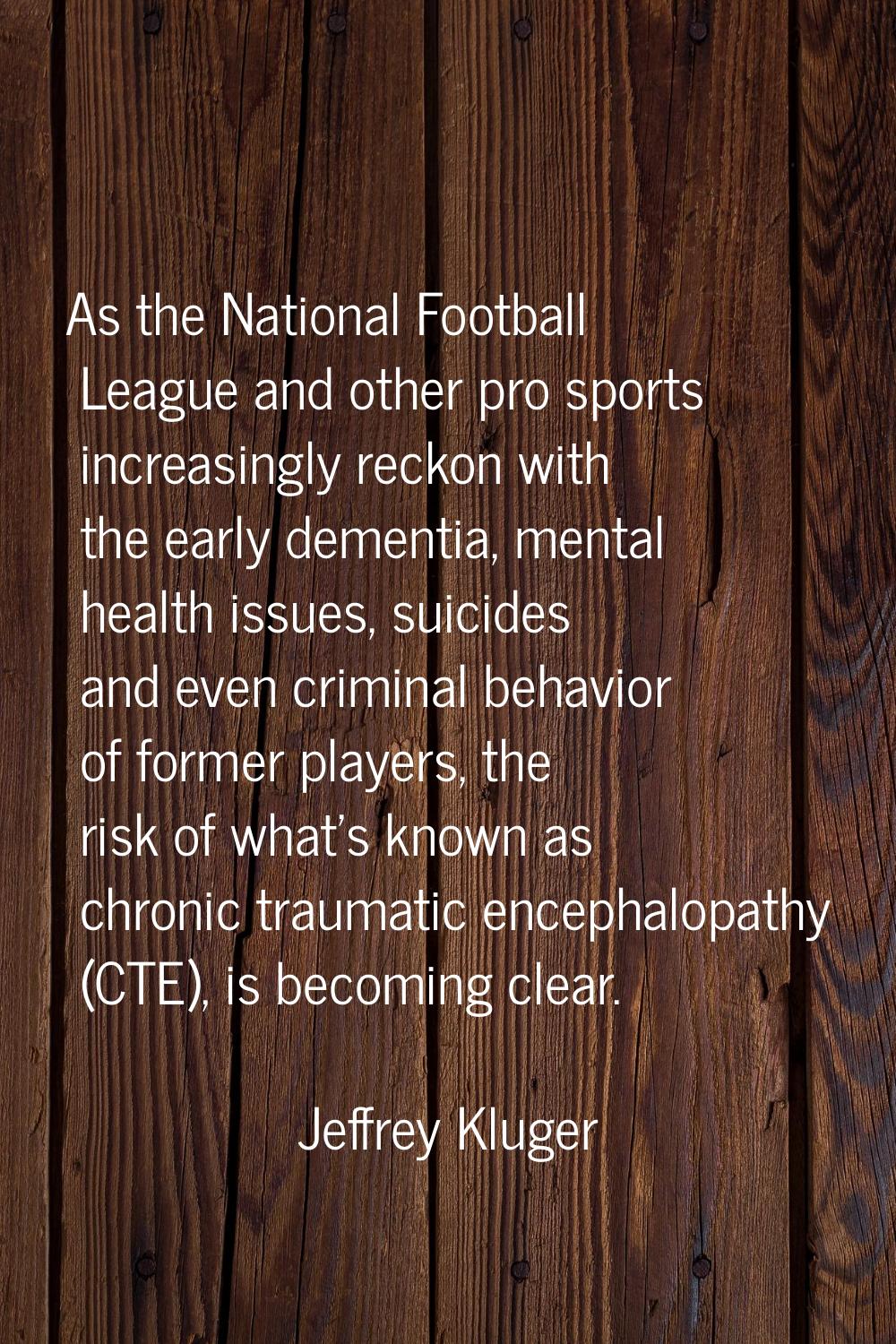 As the National Football League and other pro sports increasingly reckon with the early dementia, m