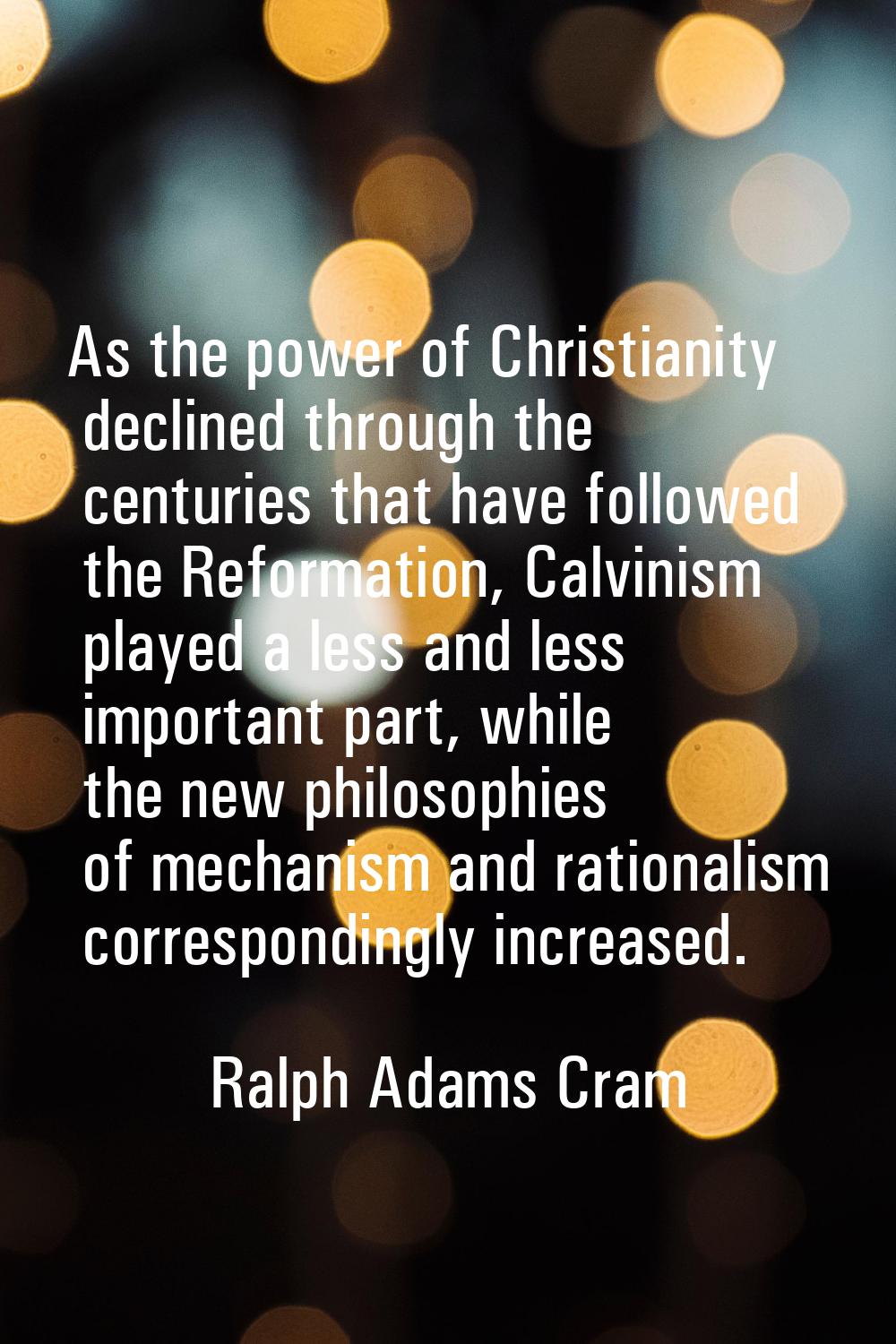 As the power of Christianity declined through the centuries that have followed the Reformation, Cal