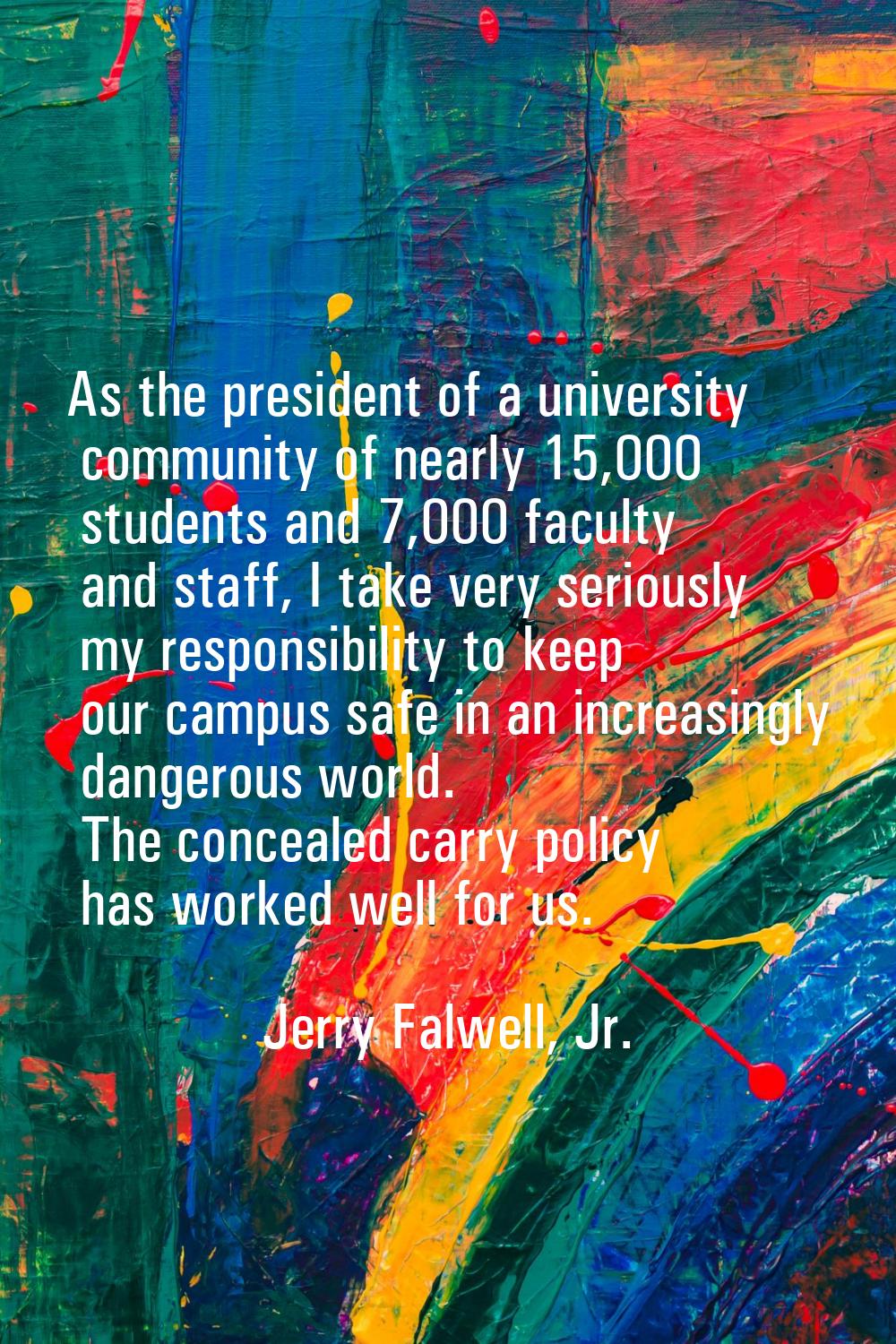 As the president of a university community of nearly 15,000 students and 7,000 faculty and staff, I