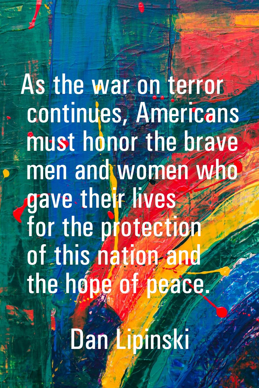 As the war on terror continues, Americans must honor the brave men and women who gave their lives f