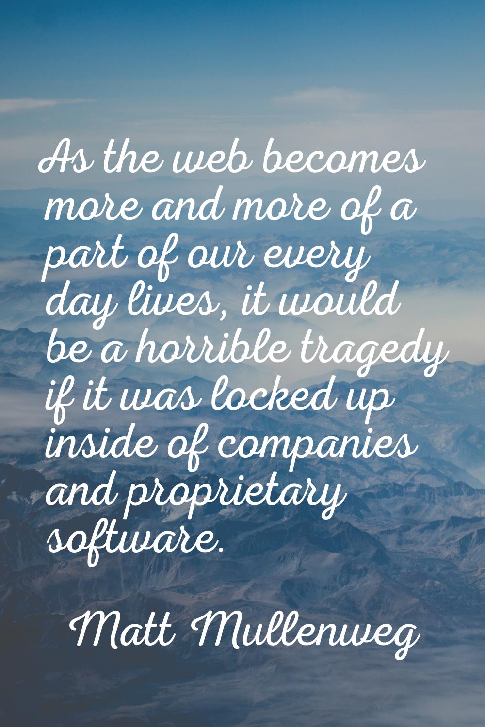 As the web becomes more and more of a part of our every day lives, it would be a horrible tragedy i