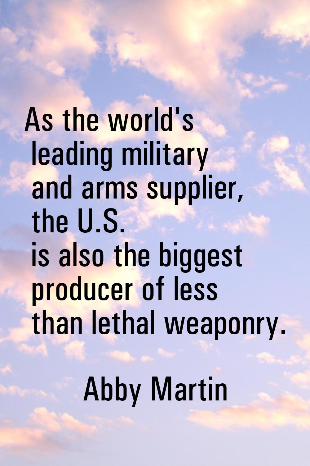 As the world's leading military and arms supplier, the U.S. is also the biggest producer of less th