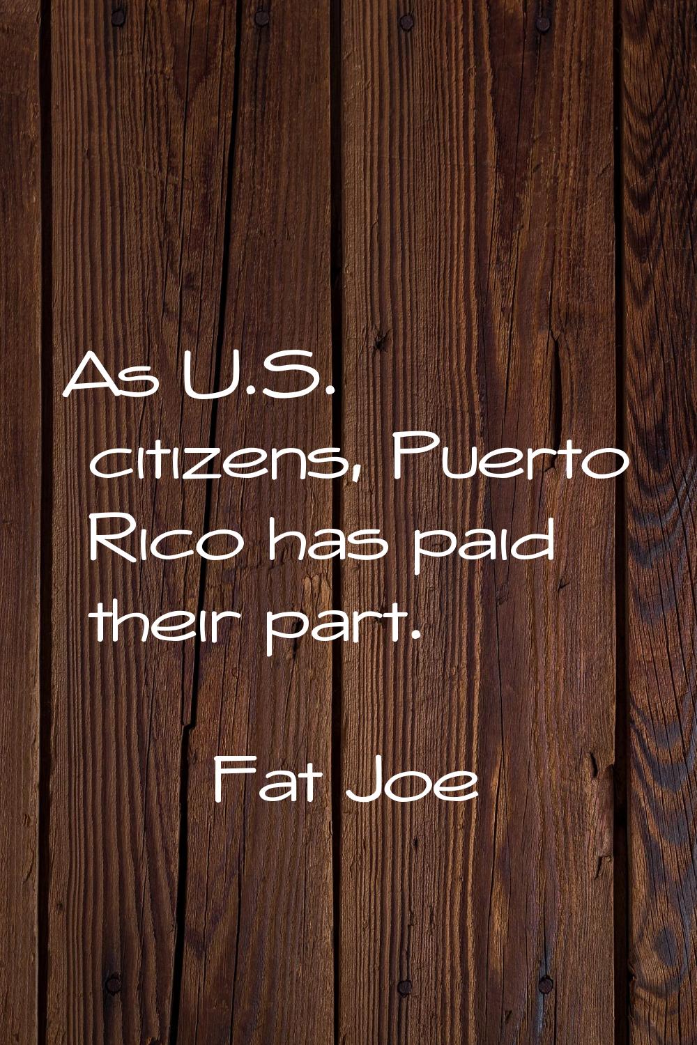 As U.S. citizens, Puerto Rico has paid their part.