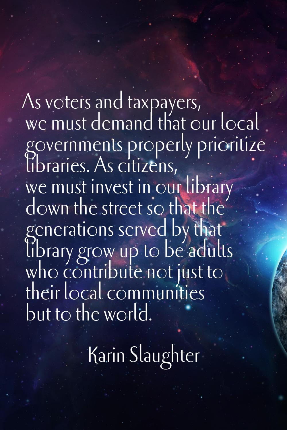 As voters and taxpayers, we must demand that our local governments properly prioritize libraries. A