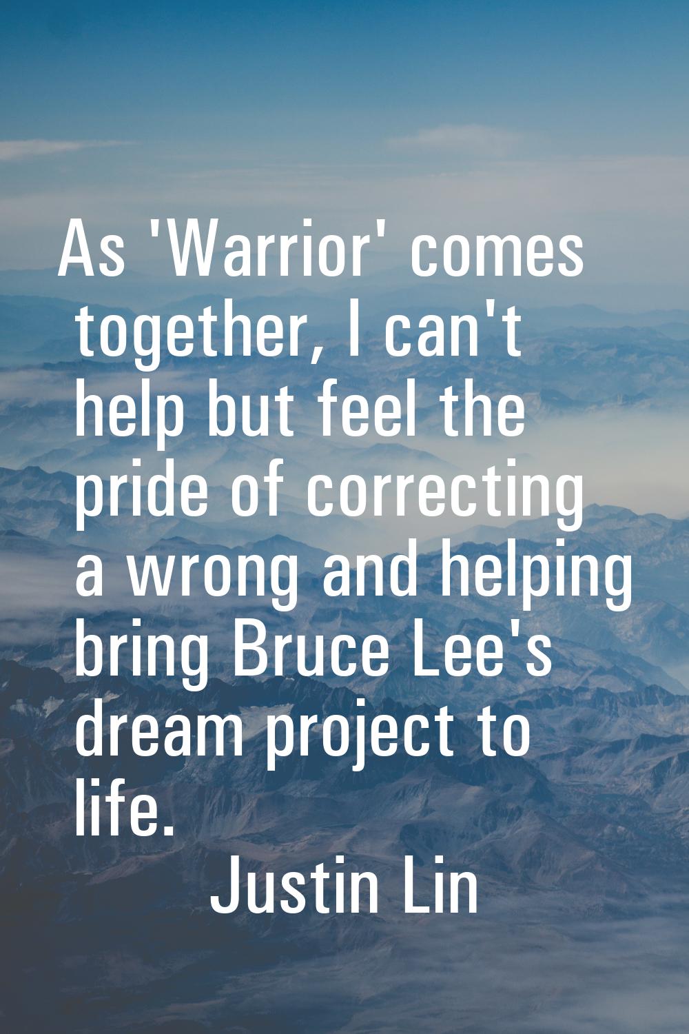 As 'Warrior' comes together, I can't help but feel the pride of correcting a wrong and helping brin