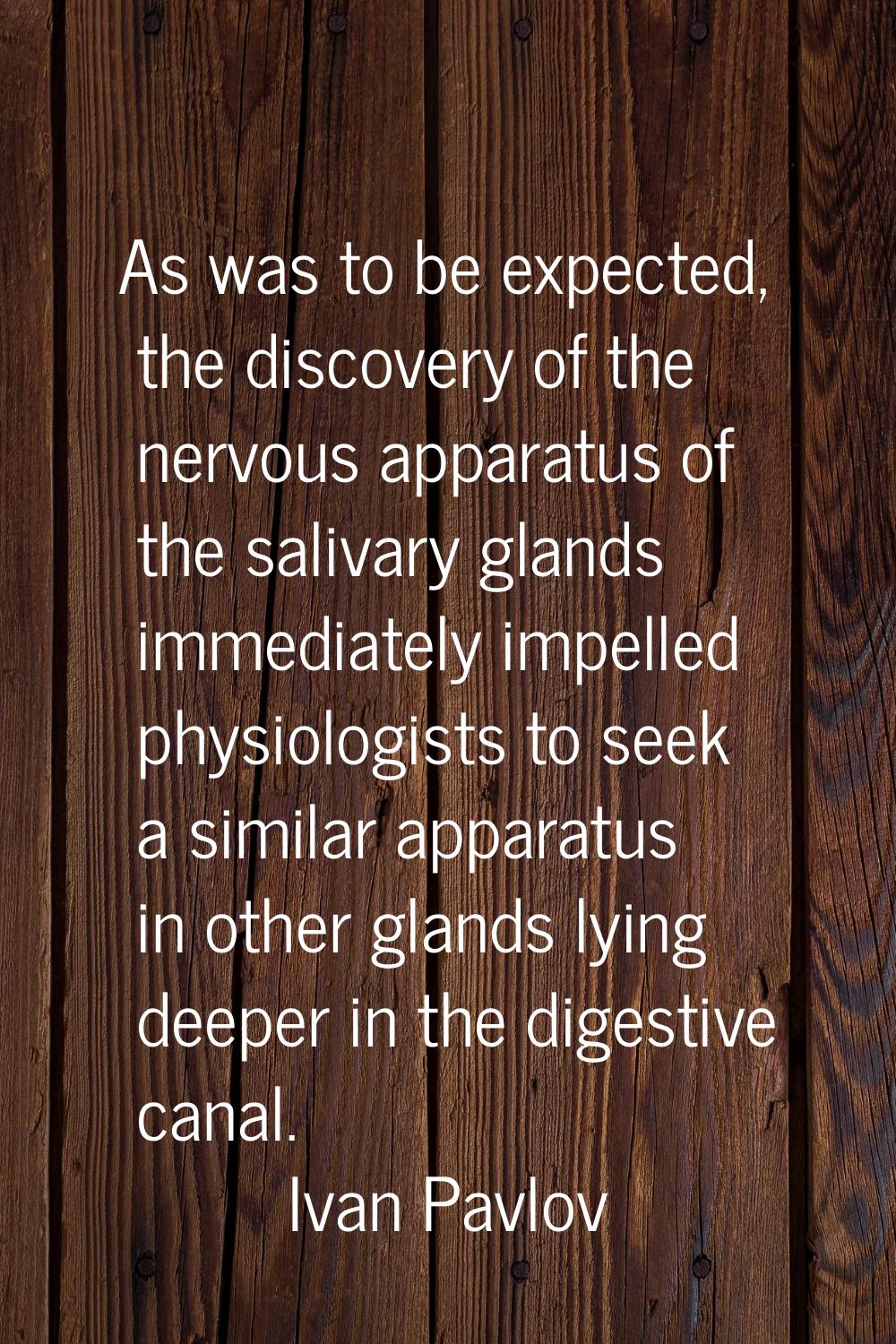 As was to be expected, the discovery of the nervous apparatus of the salivary glands immediately im