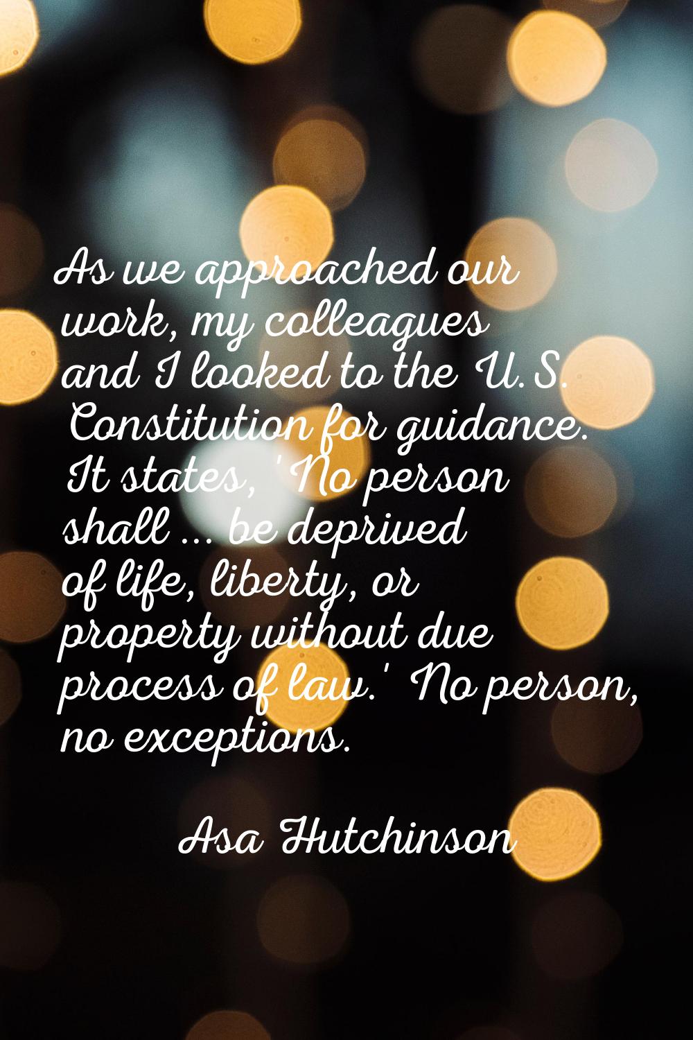 As we approached our work, my colleagues and I looked to the U.S. Constitution for guidance. It sta