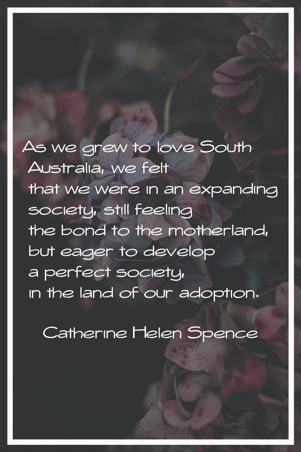 As we grew to love South Australia, we felt that we were in an expanding society, still feeling the