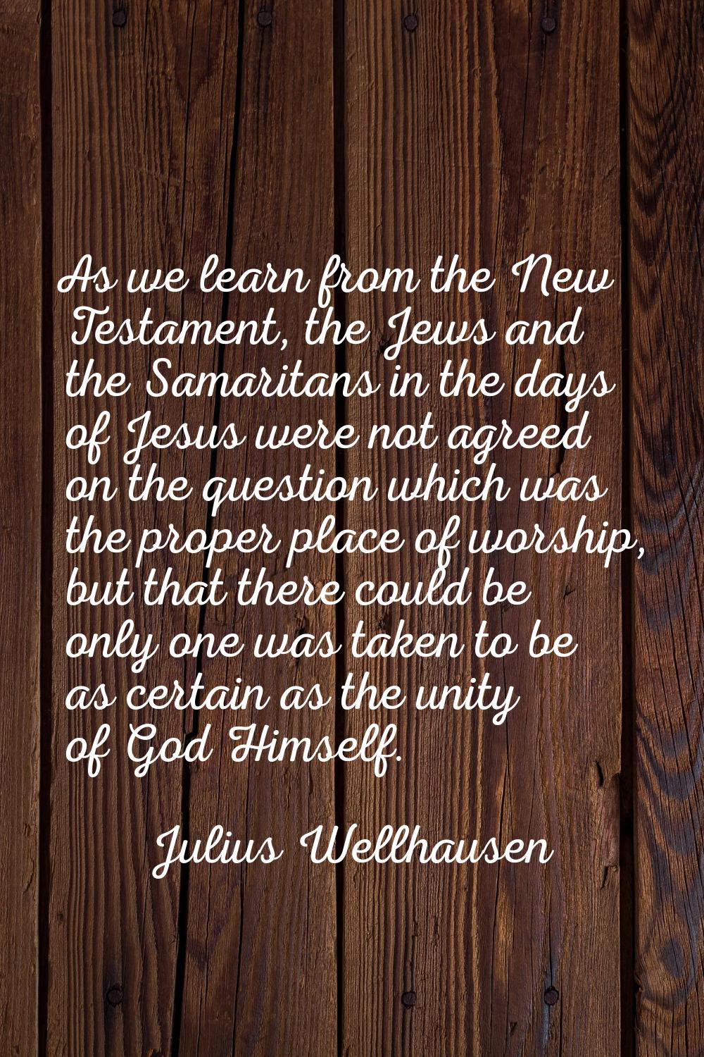 As we learn from the New Testament, the Jews and the Samaritans in the days of Jesus were not agree