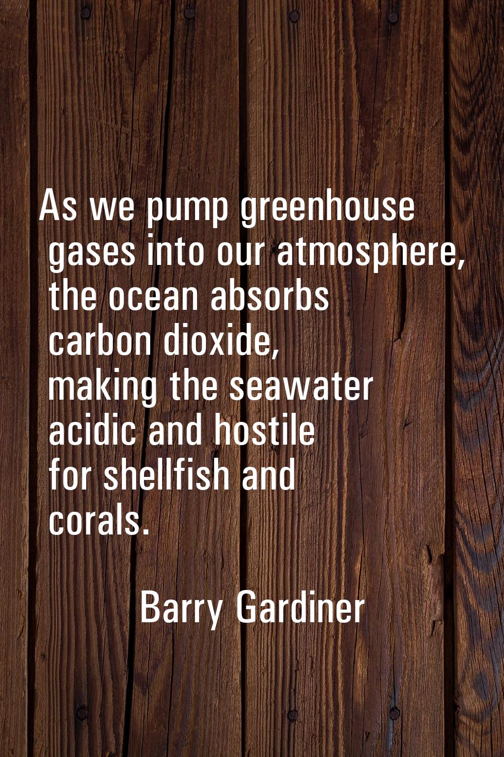 As we pump greenhouse gases into our atmosphere, the ocean absorbs carbon dioxide, making the seawa