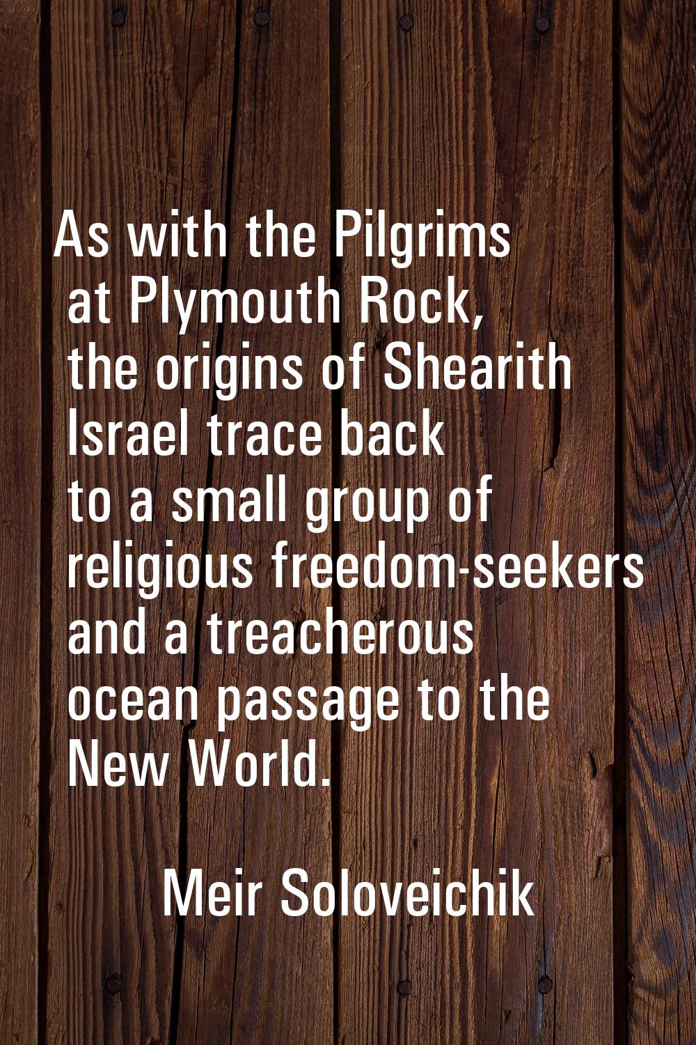 As with the Pilgrims at Plymouth Rock, the origins of Shearith Israel trace back to a small group o