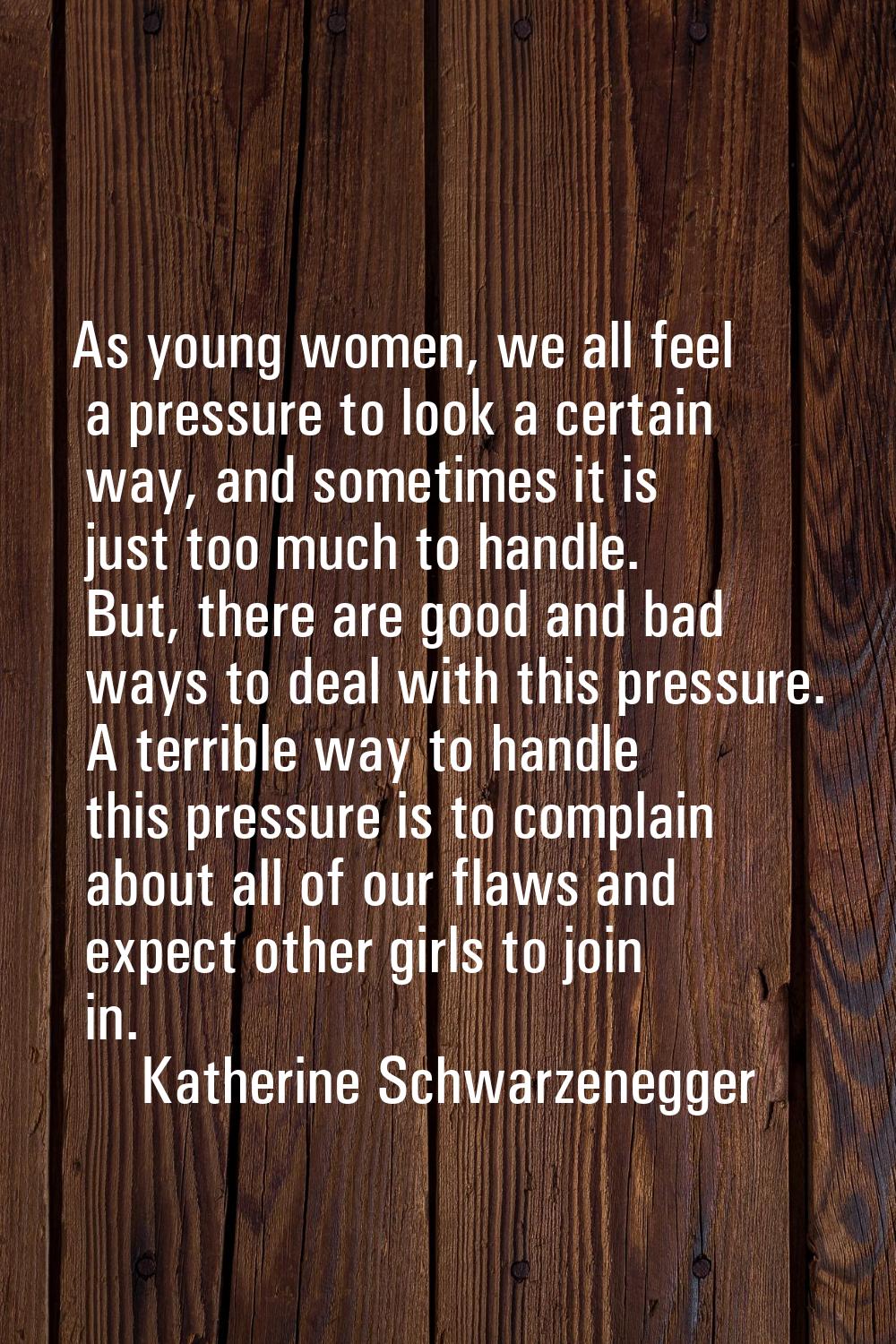 As young women, we all feel a pressure to look a certain way, and sometimes it is just too much to 