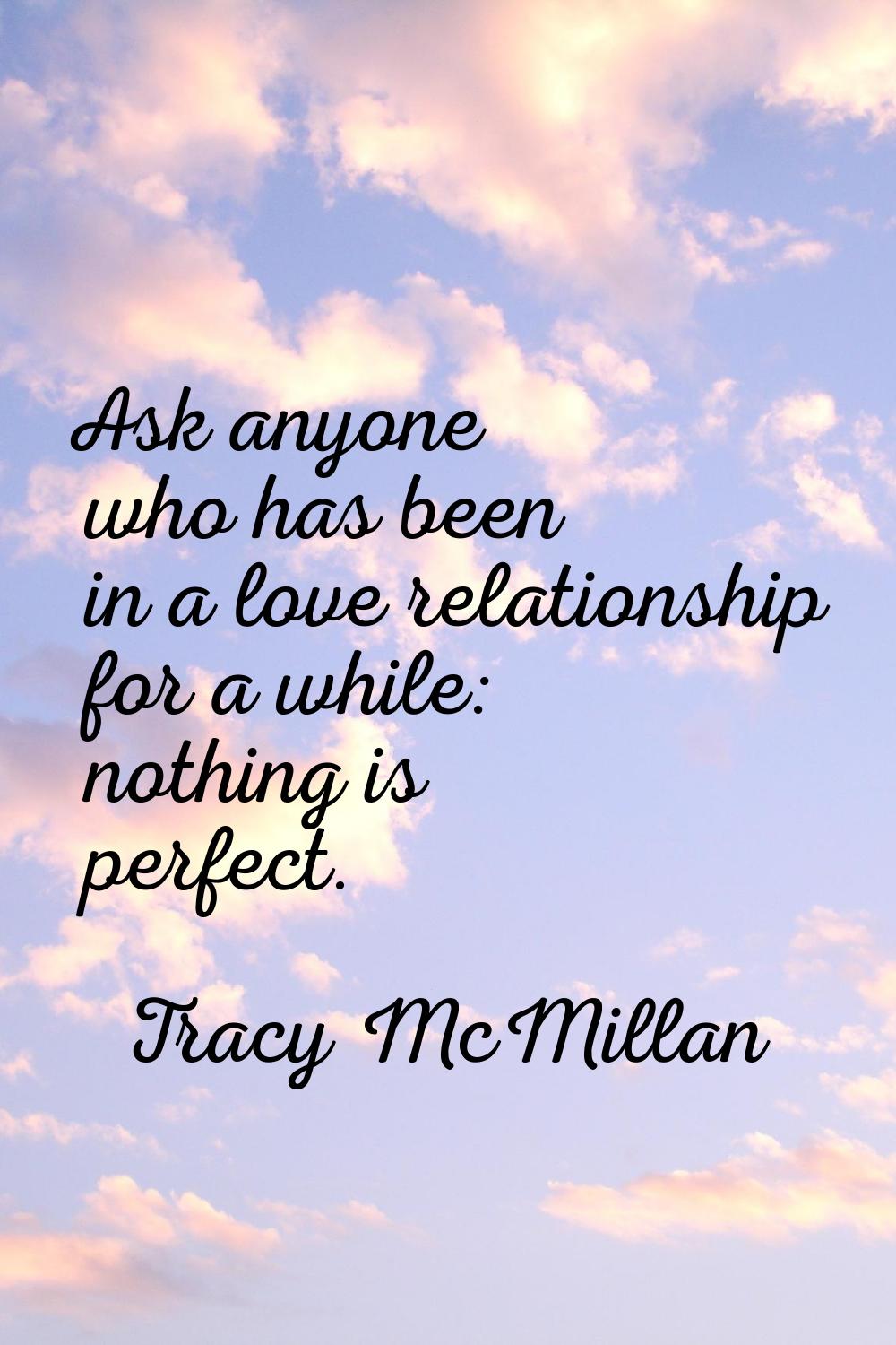 Ask anyone who has been in a love relationship for a while: nothing is perfect.