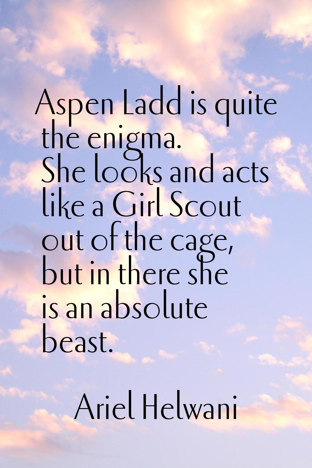 Aspen Ladd is quite the enigma. She looks and acts like a Girl Scout out of the cage, but in there 