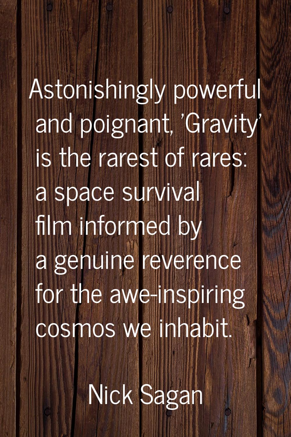 Astonishingly powerful and poignant, 'Gravity' is the rarest of rares: a space survival film inform