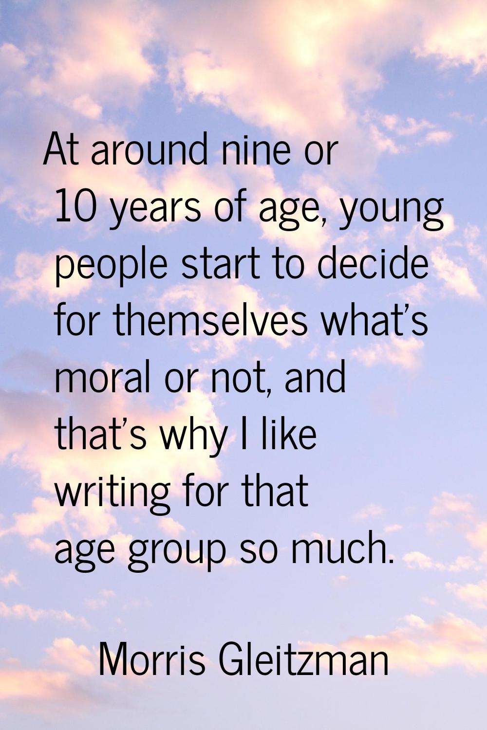 At around nine or 10 years of age, young people start to decide for themselves what's moral or not,