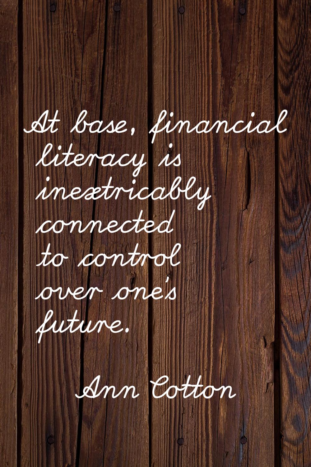 At base, financial literacy is inextricably connected to control over one's future.