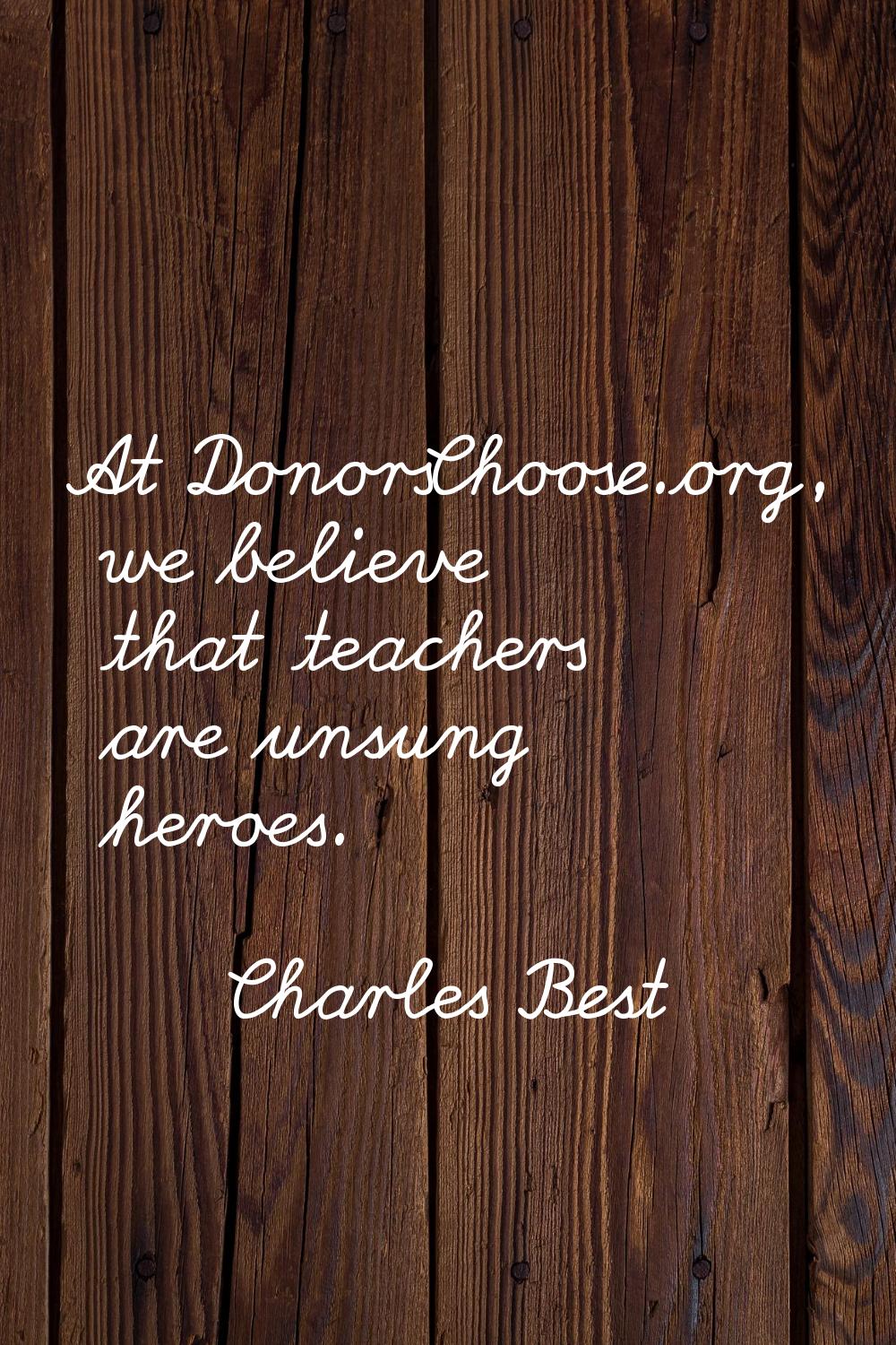 At DonorsChoose.org, we believe that teachers are unsung heroes.