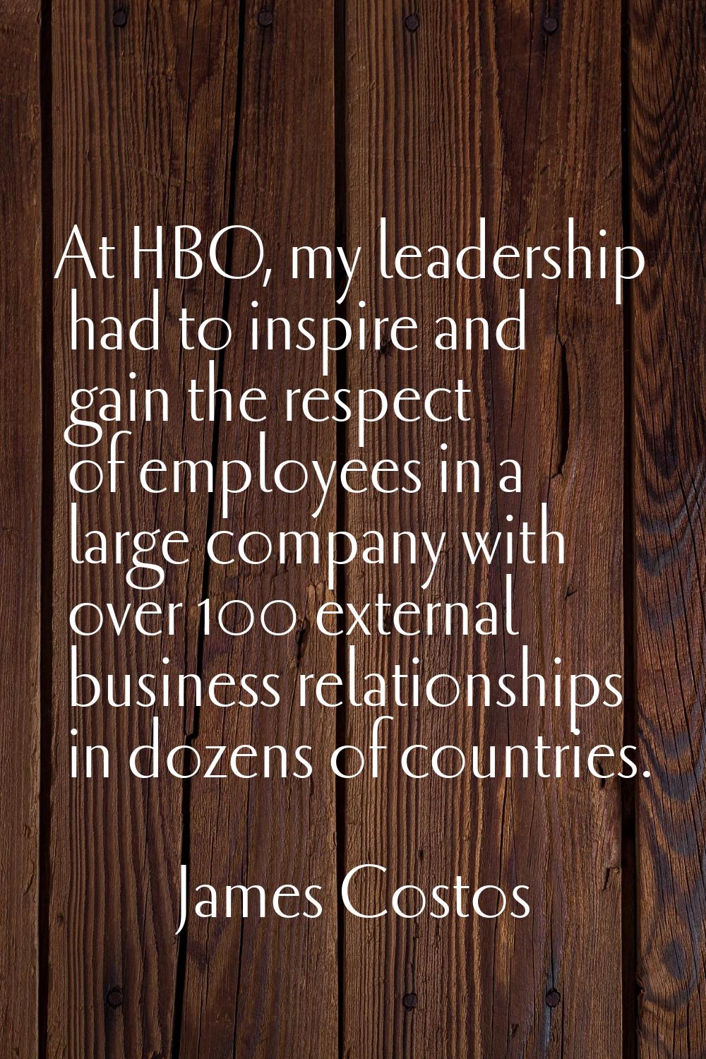 At HBO, my leadership had to inspire and gain the respect of employees in a large company with over