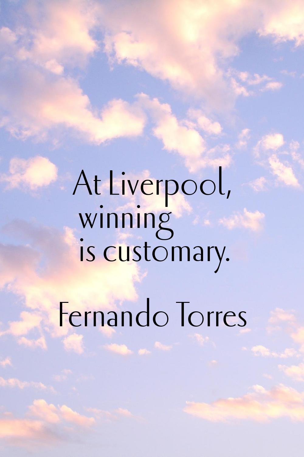 At Liverpool, winning is customary.