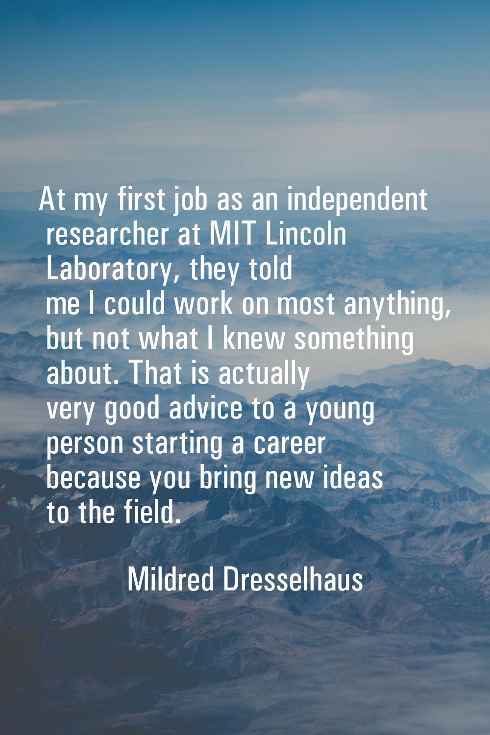 At my first job as an independent researcher at MIT Lincoln Laboratory, they told me I could work o