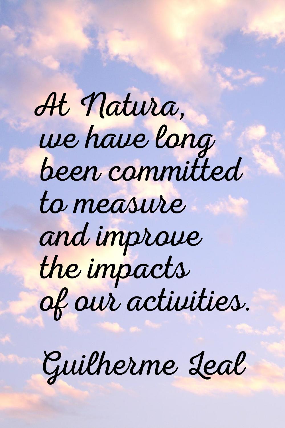 At Natura, we have long been committed to measure and improve the impacts of our activities.