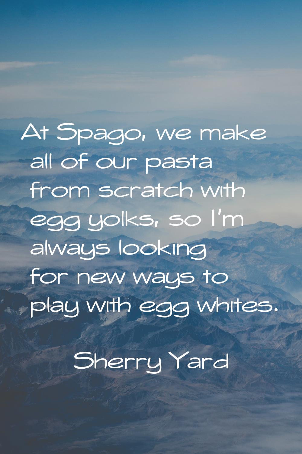 At Spago, we make all of our pasta from scratch with egg yolks, so I'm always looking for new ways 