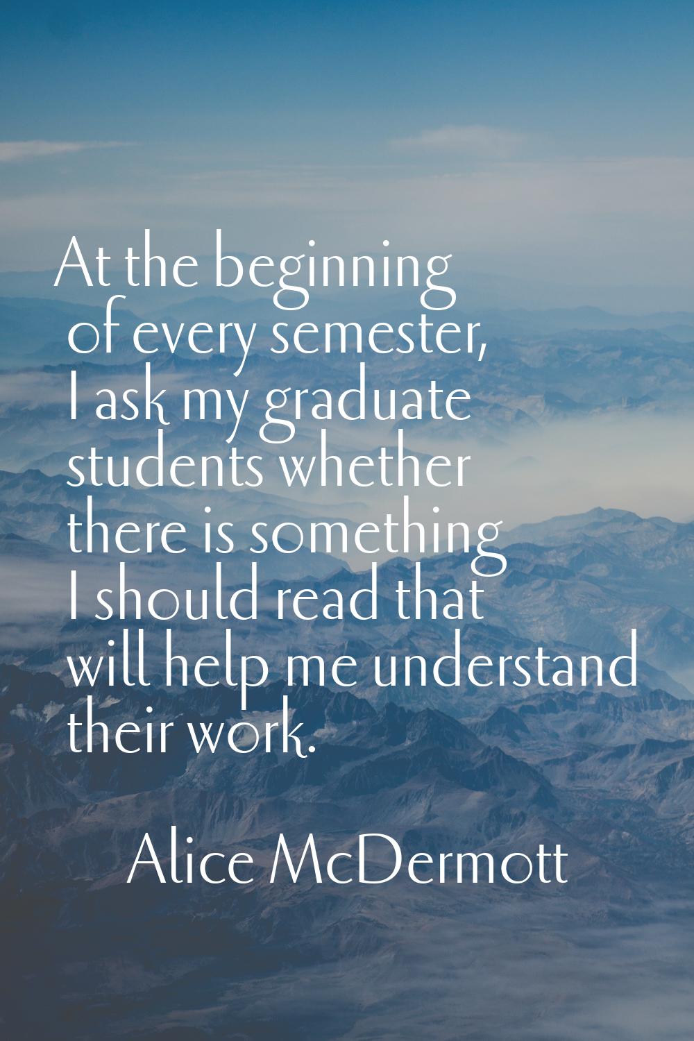 At the beginning of every semester, I ask my graduate students whether there is something I should 