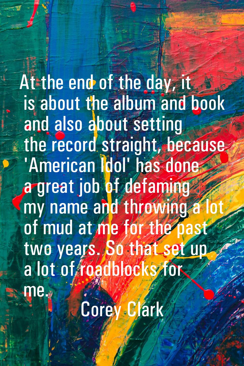At the end of the day, it is about the album and book and also about setting the record straight, b