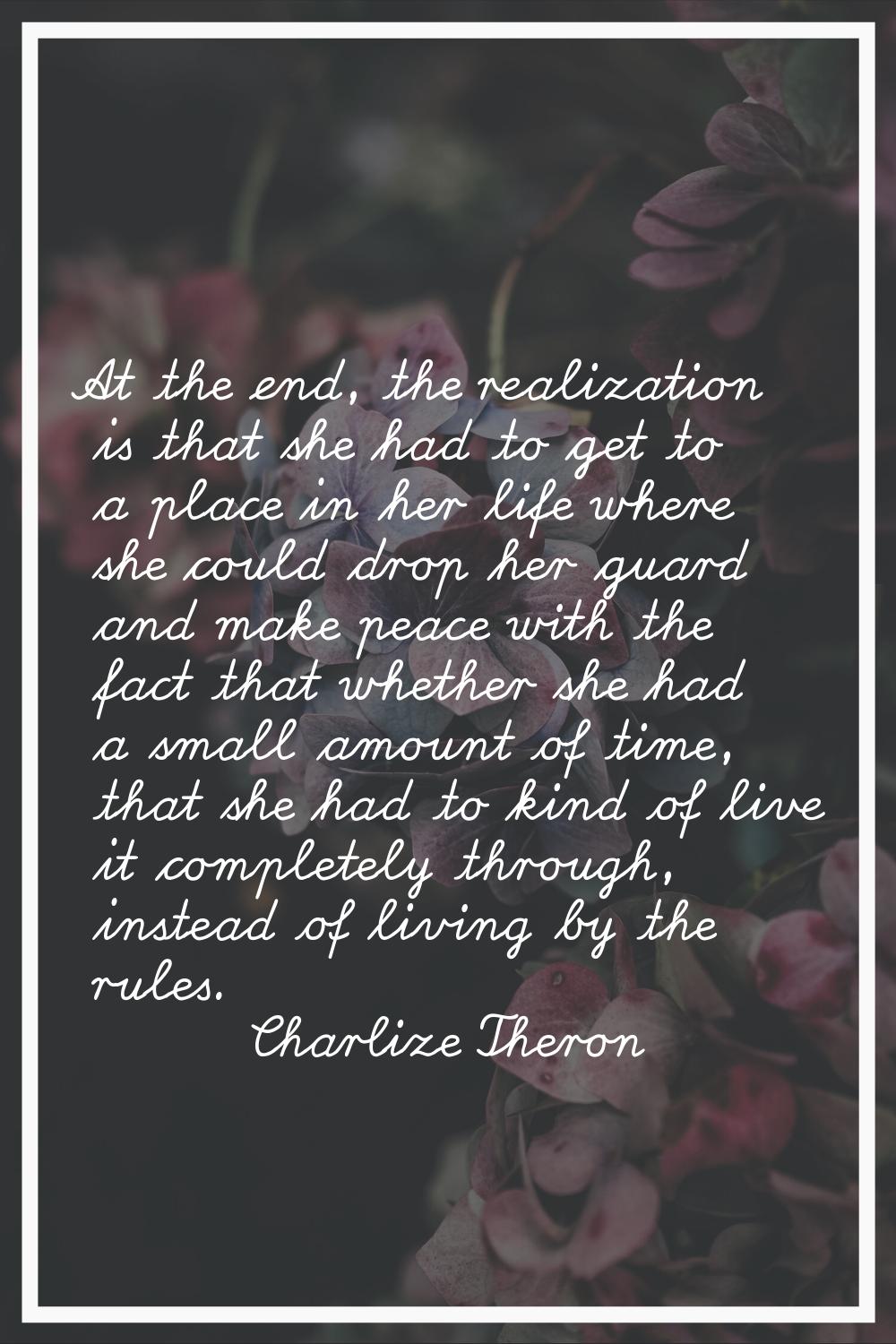 At the end, the realization is that she had to get to a place in her life where she could drop her 