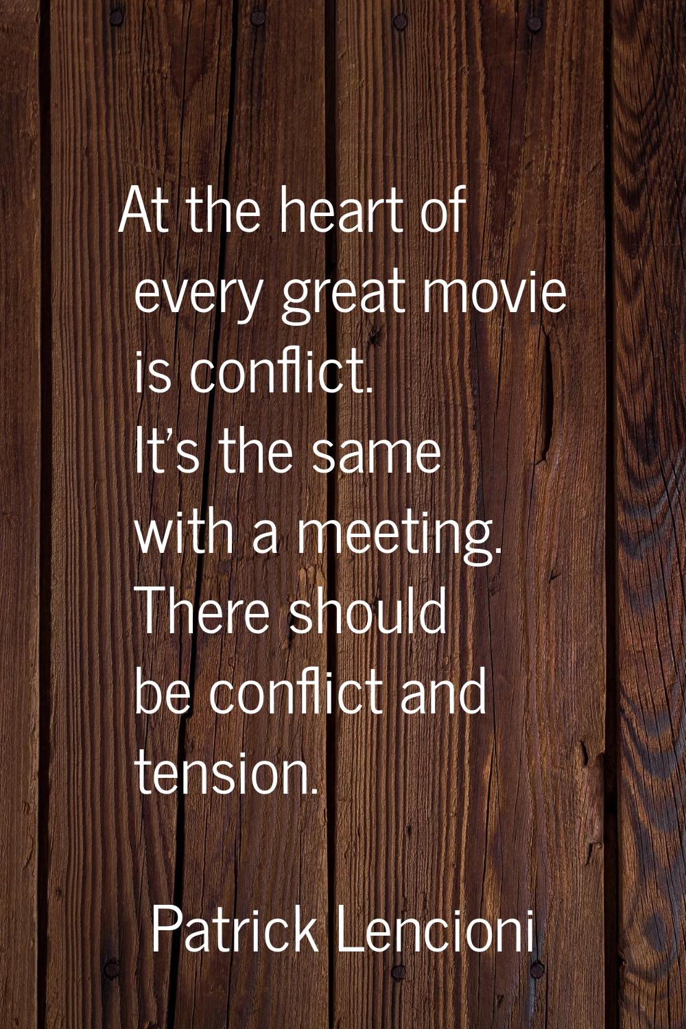 At the heart of every great movie is conflict. It's the same with a meeting. There should be confli