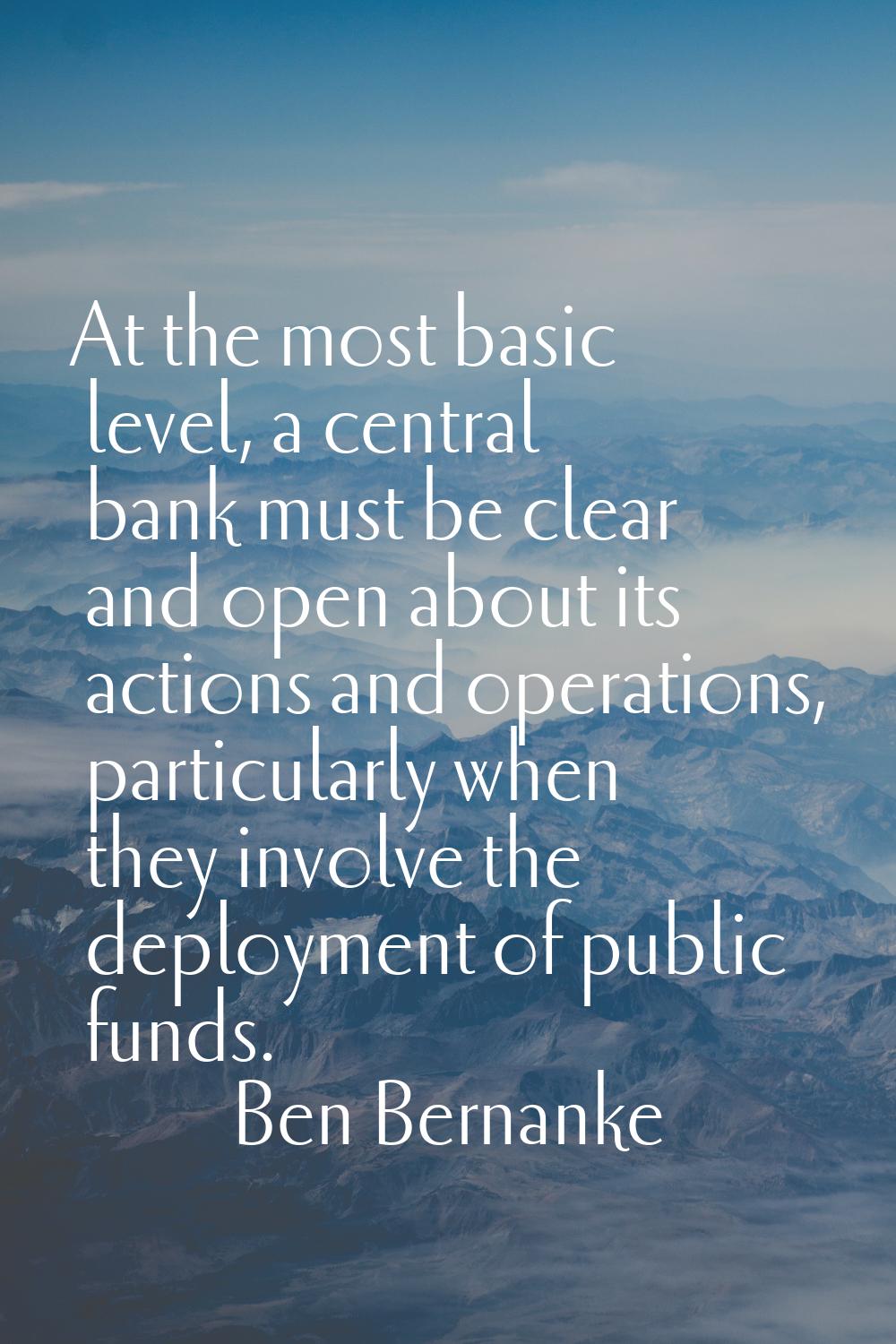 At the most basic level, a central bank must be clear and open about its actions and operations, pa