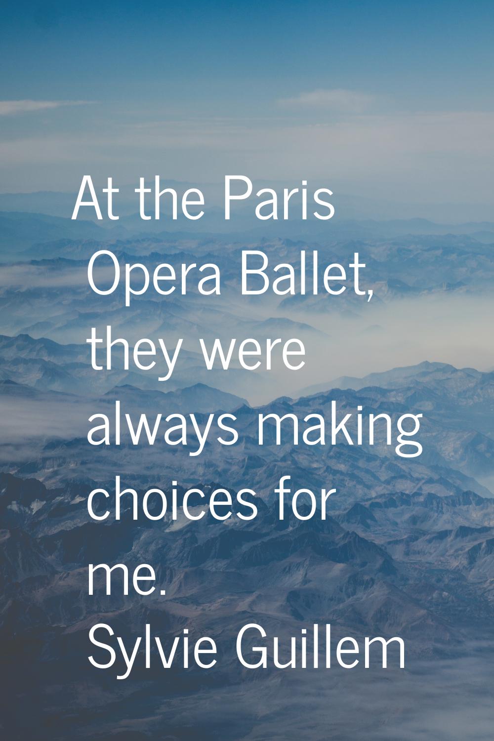 At the Paris Opera Ballet, they were always making choices for me.