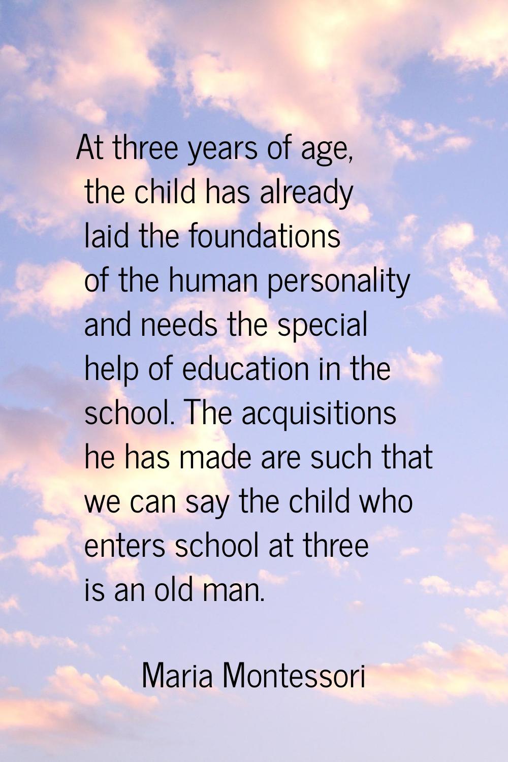 At three years of age, the child has already laid the foundations of the human personality and need