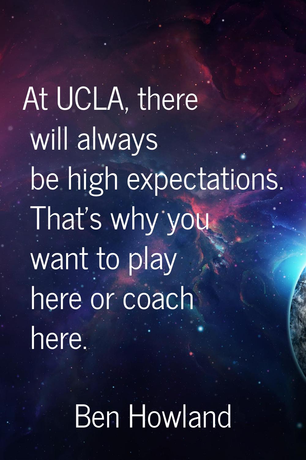 At UCLA, there will always be high expectations. That's why you want to play here or coach here.
