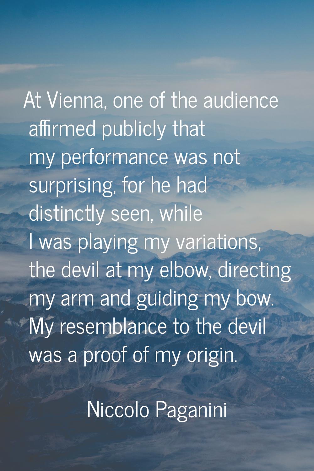 At Vienna, one of the audience affirmed publicly that my performance was not surprising, for he had