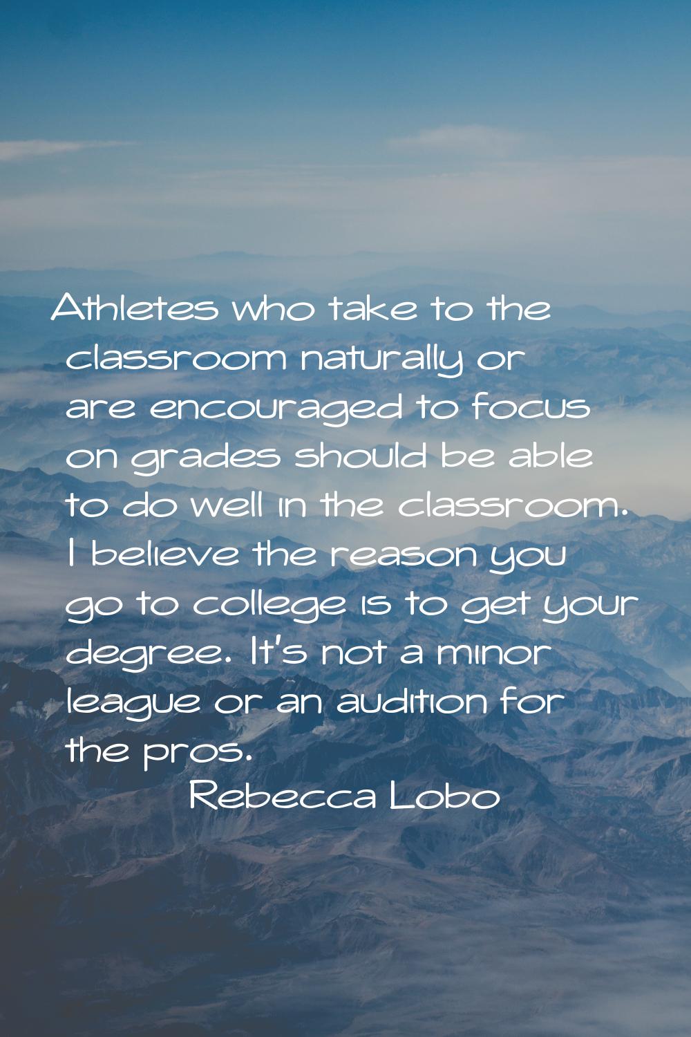 Athletes who take to the classroom naturally or are encouraged to focus on grades should be able to
