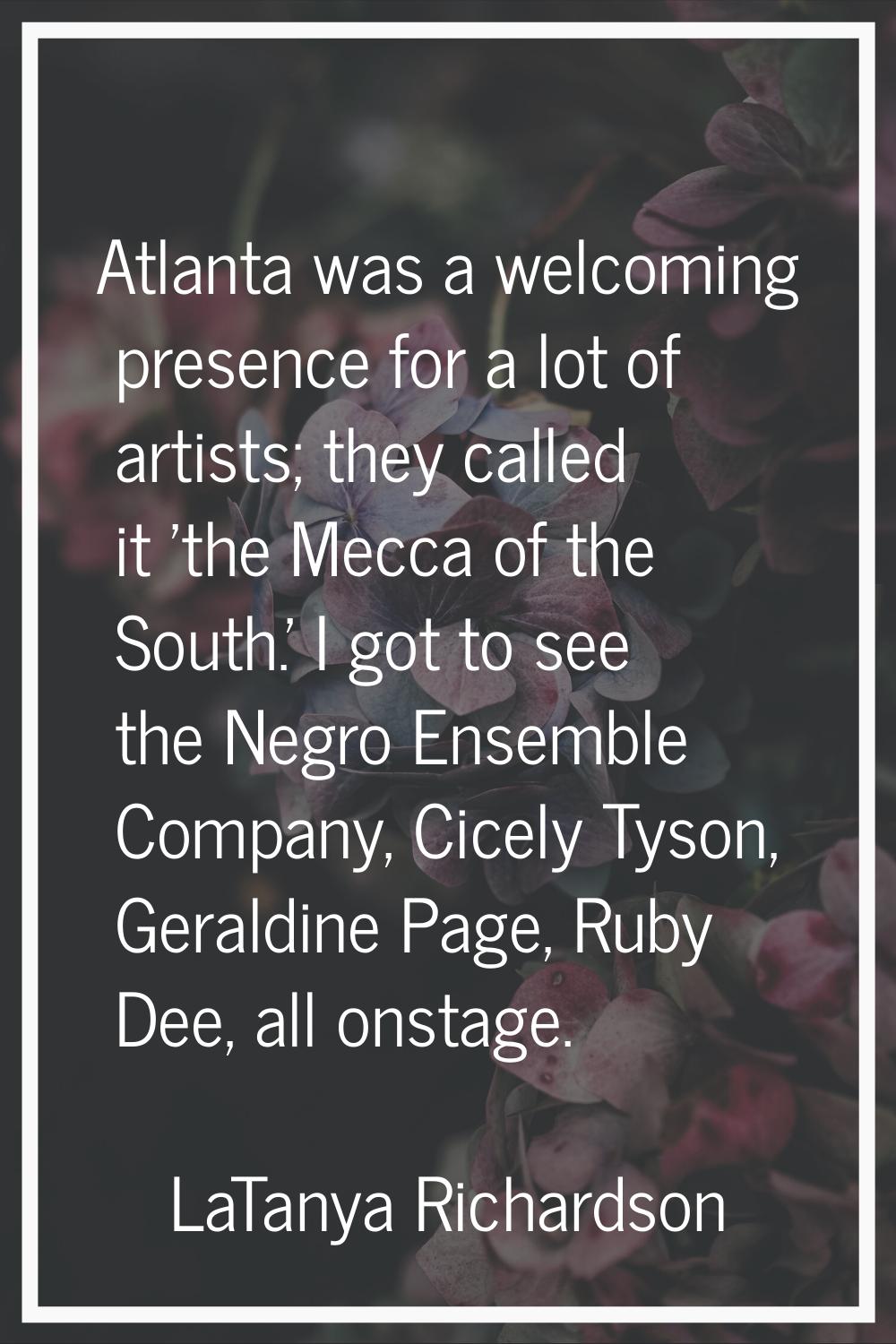 Atlanta was a welcoming presence for a lot of artists; they called it 'the Mecca of the South.' I g