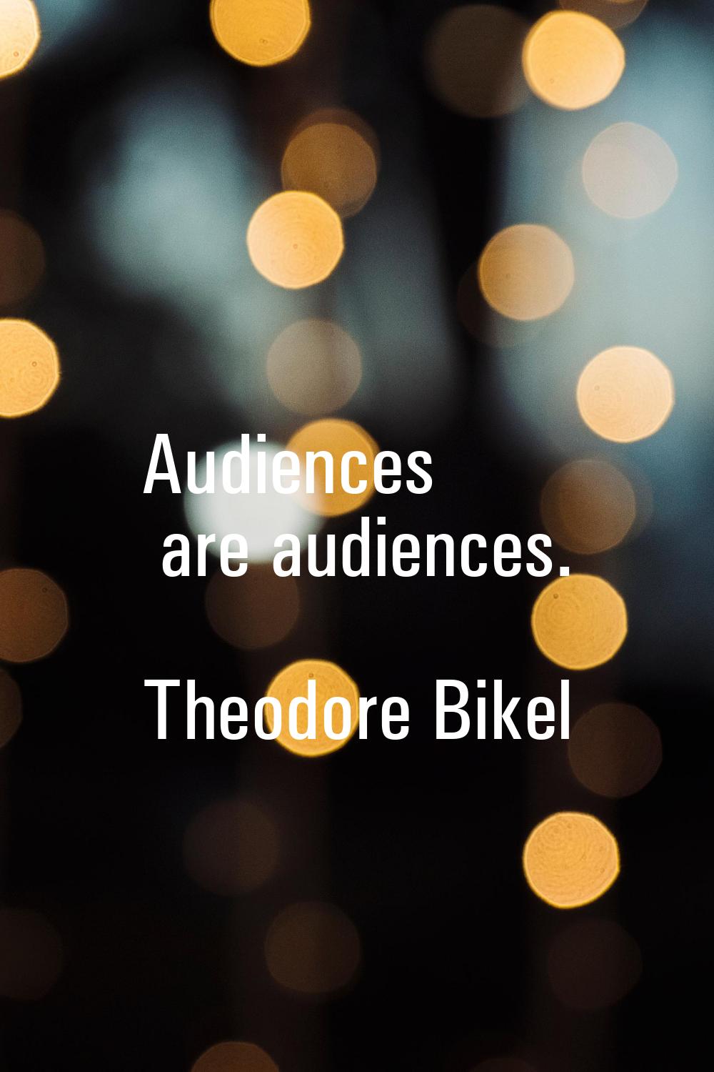 Audiences are audiences.