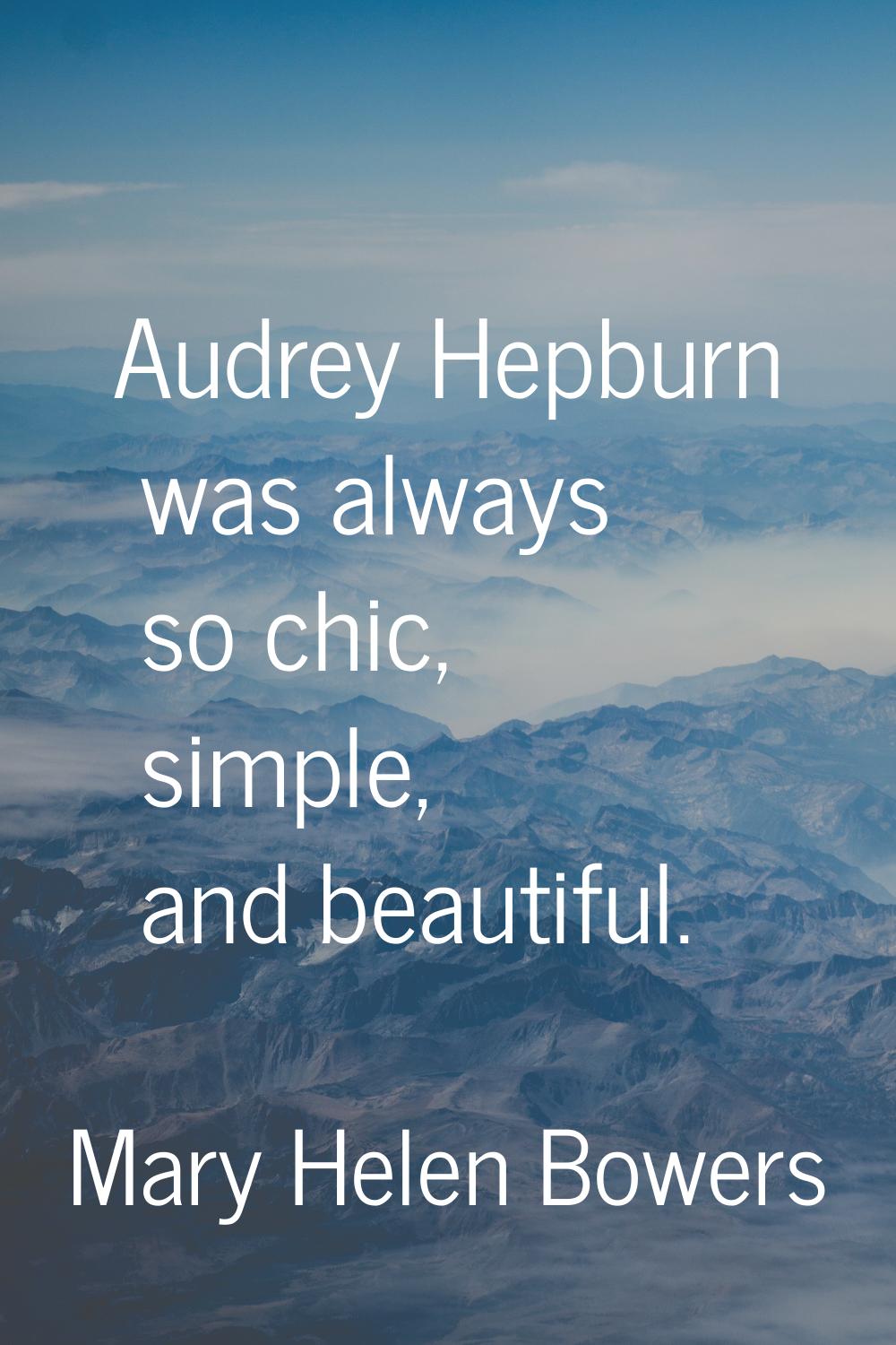 Audrey Hepburn was always so chic, simple, and beautiful.