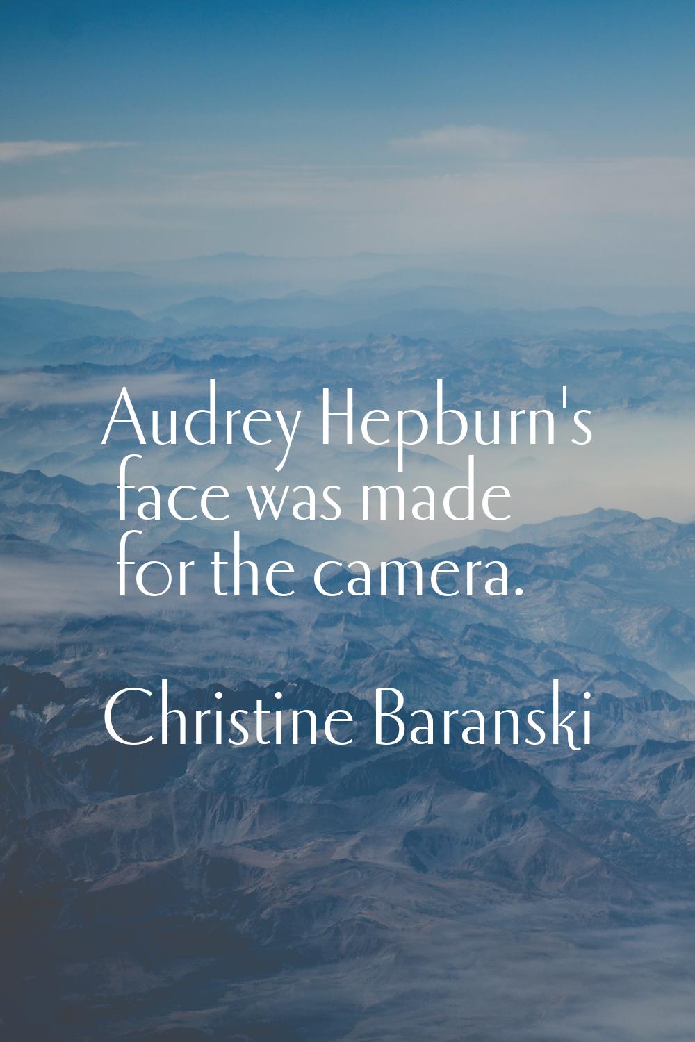 Audrey Hepburn's face was made for the camera.