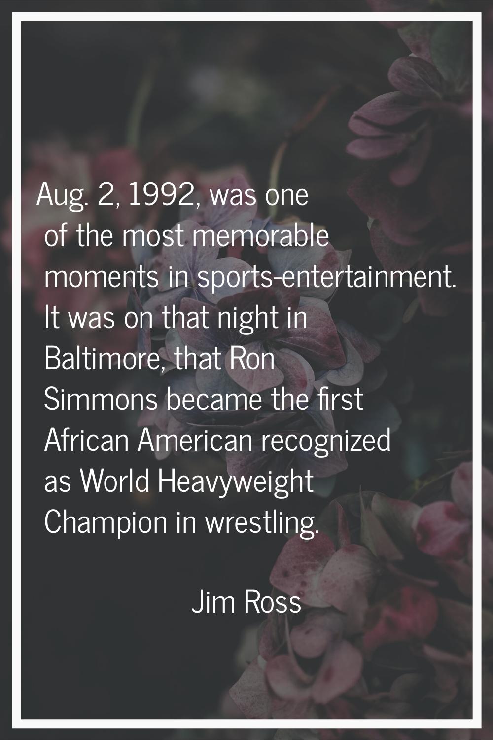 Aug. 2, 1992, was one of the most memorable moments in sports-entertainment. It was on that night i