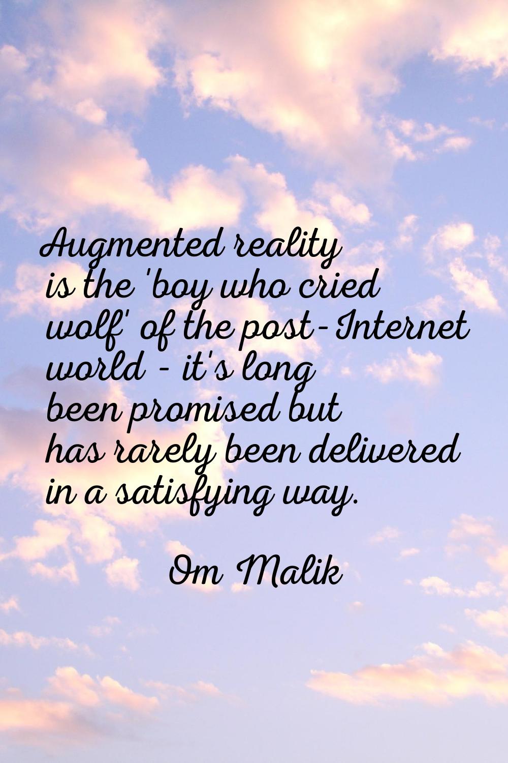 Augmented reality is the 'boy who cried wolf' of the post-Internet world - it's long been promised 