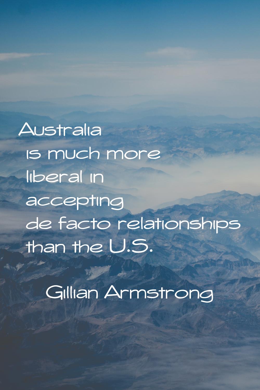 Australia is much more liberal in accepting de facto relationships than the U.S.