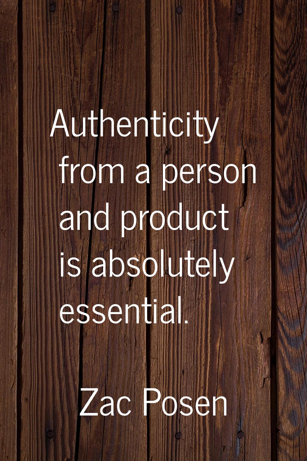 Authenticity from a person and product is absolutely essential.
