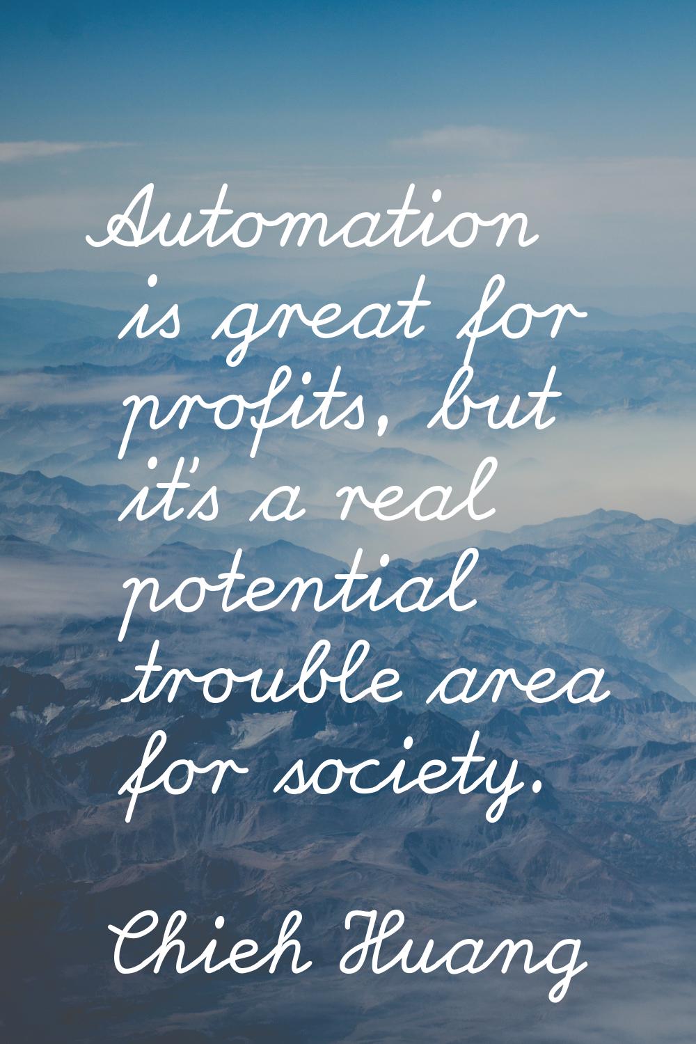 Automation is great for profits, but it's a real potential trouble area for society.