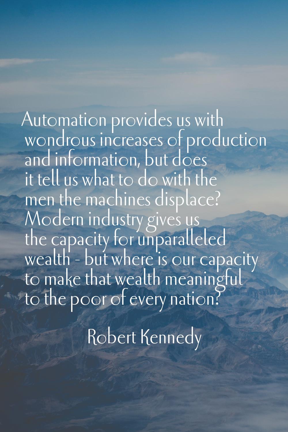 Automation provides us with wondrous increases of production and information, but does it tell us w